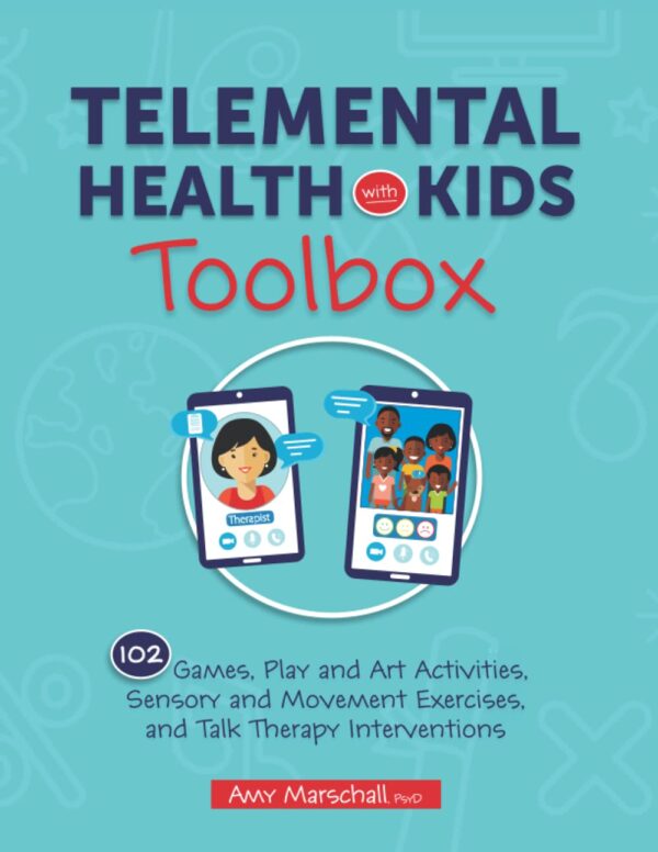 Telemental Health with Kids Toolbox: 102 Games, Play and Art Activities, Sensory and Movement Exercises, and Talk Therapy Interventions
